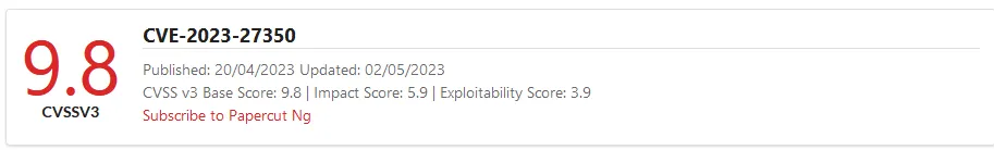 CVE-2023-27350 CVSS 9.8 Critical score details